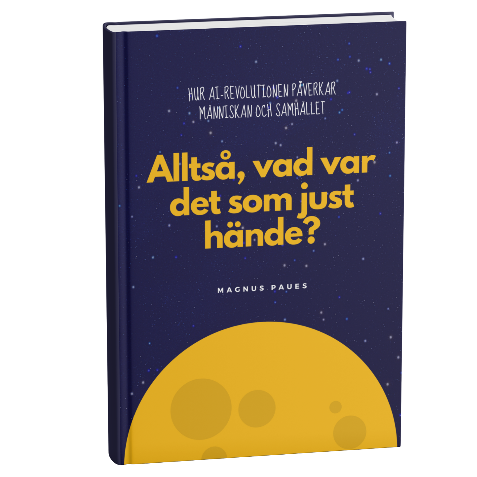 Omslaget till boken Alltså, vad var det som just hände? av Magnus Paues om AI-revolutionen
